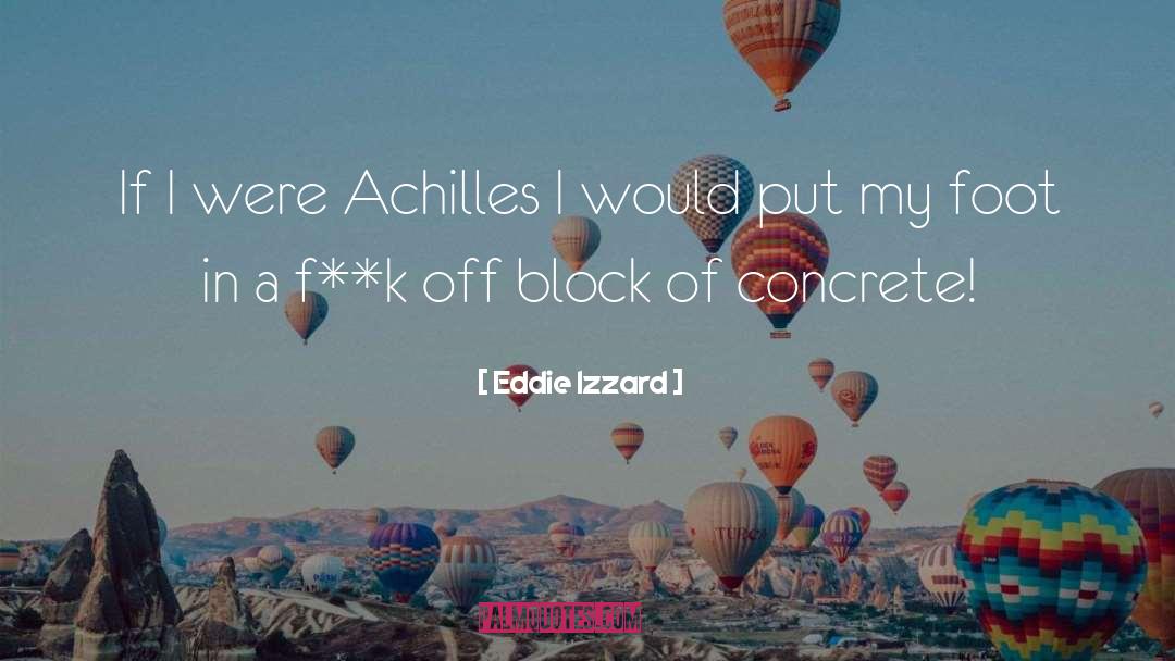 Eddie Izzard Quotes: If I were Achilles I