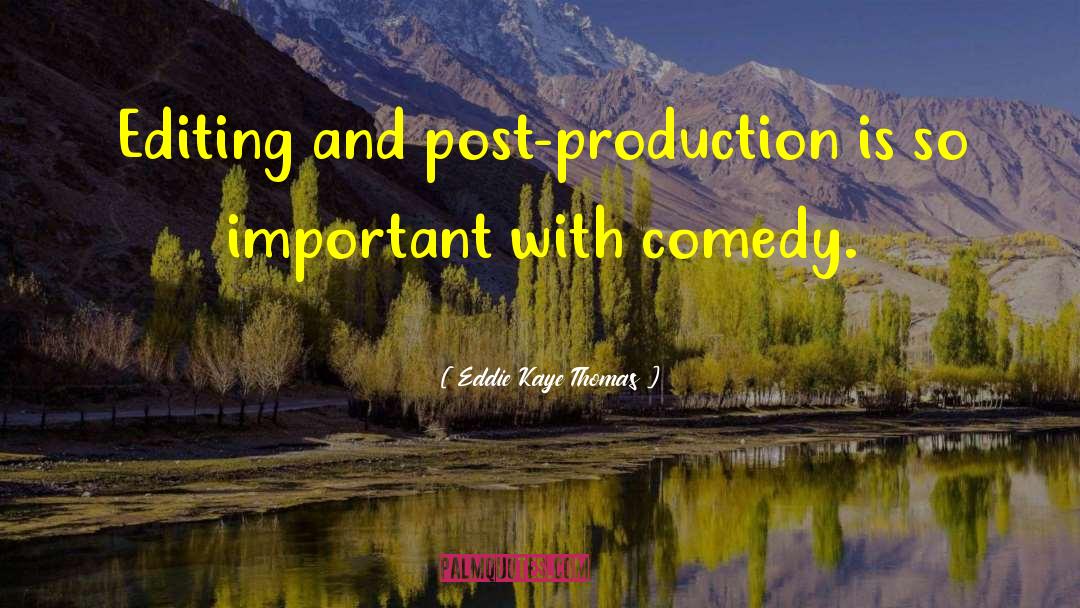 Eddie Kaye Thomas Quotes: Editing and post-production is so