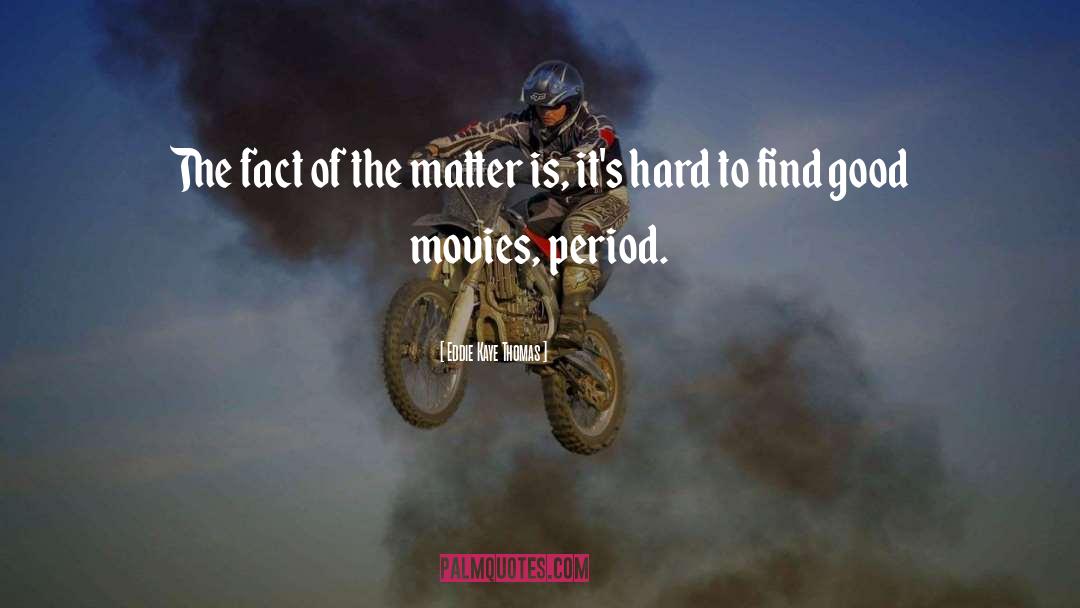 Eddie Kaye Thomas Quotes: The fact of the matter