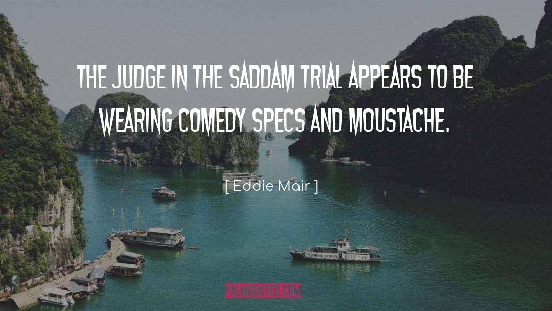 Eddie Mair Quotes: The judge in the Saddam