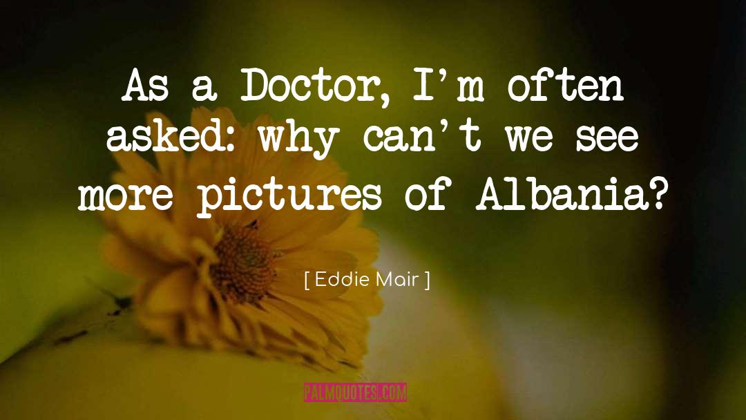 Eddie Mair Quotes: As a Doctor, I'm often