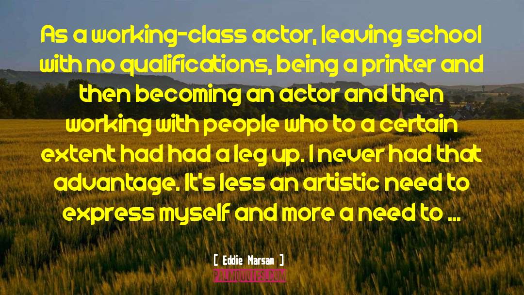 Eddie Marsan Quotes: As a working-class actor, leaving