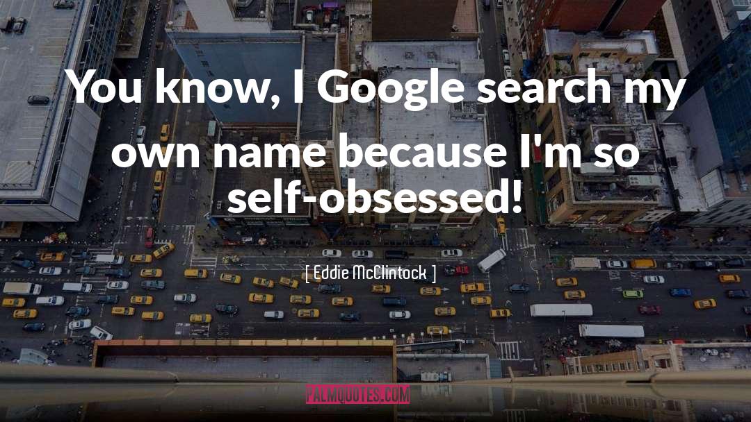Eddie McClintock Quotes: You know, I Google search