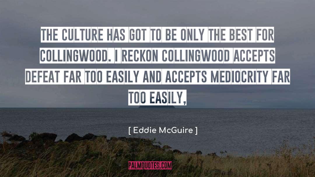 Eddie McGuire Quotes: The culture has got to