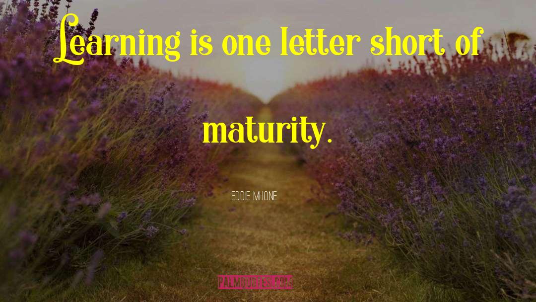 Eddie Mhone Quotes: Learning is one letter short