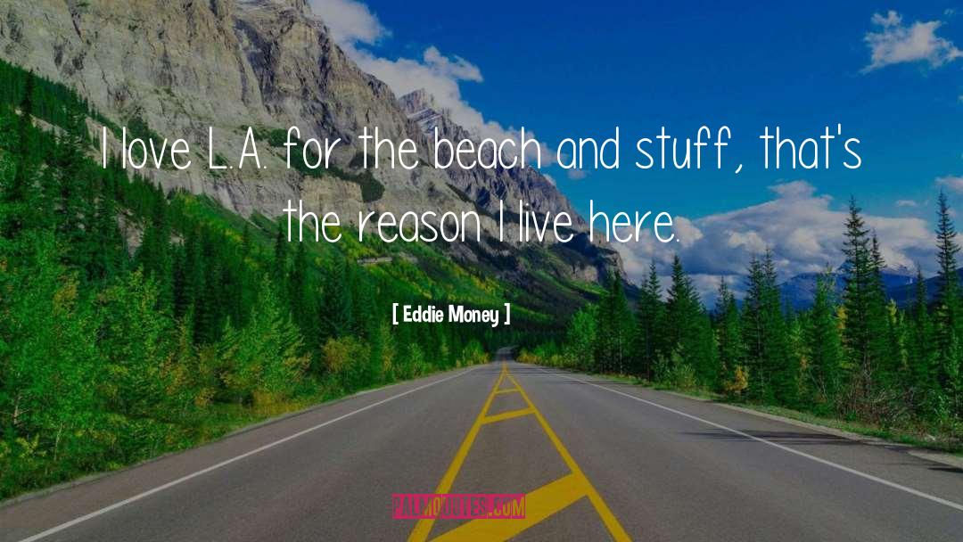 Eddie Money Quotes: I love L.A. for the