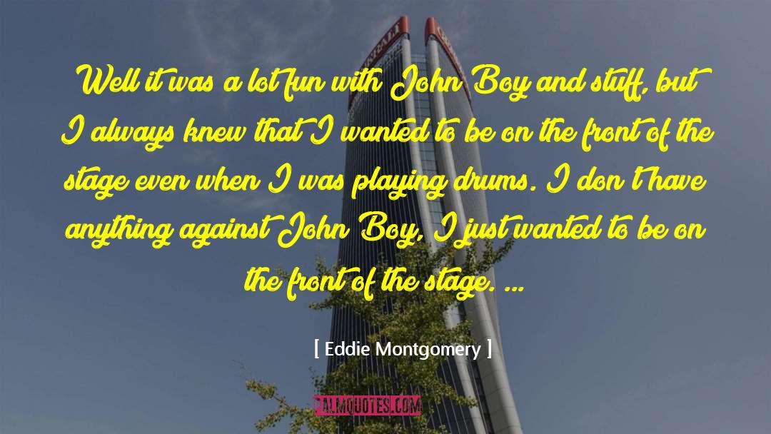 Eddie Montgomery Quotes: Well it was a lot