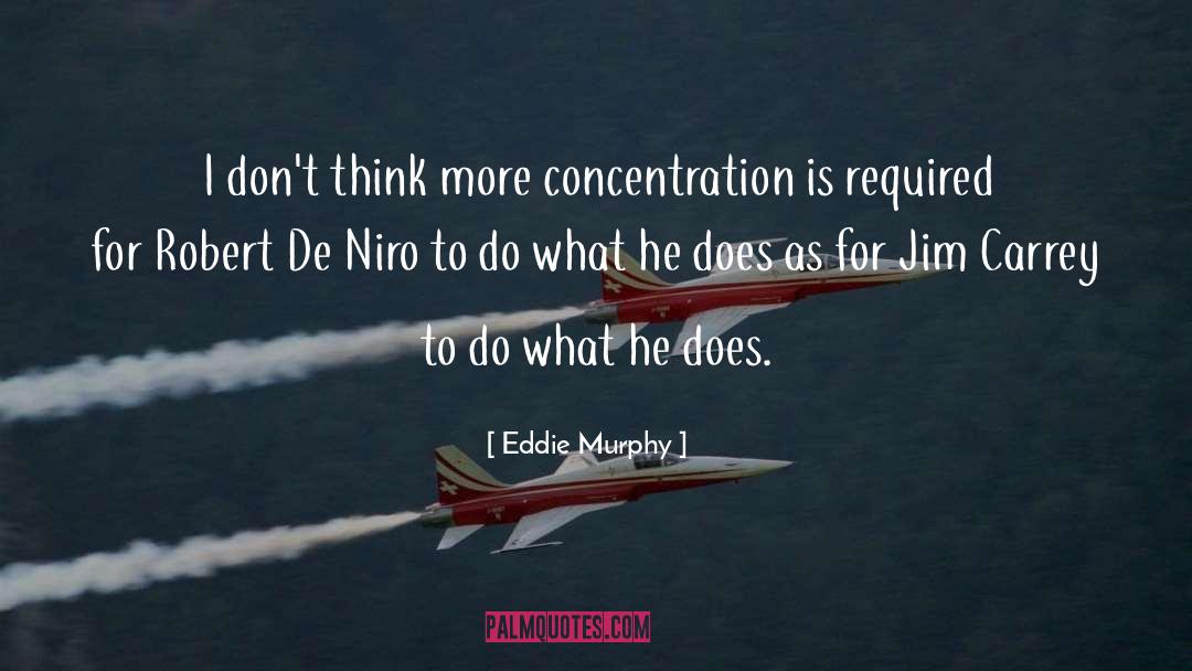 Eddie Murphy Quotes: I don't think more concentration