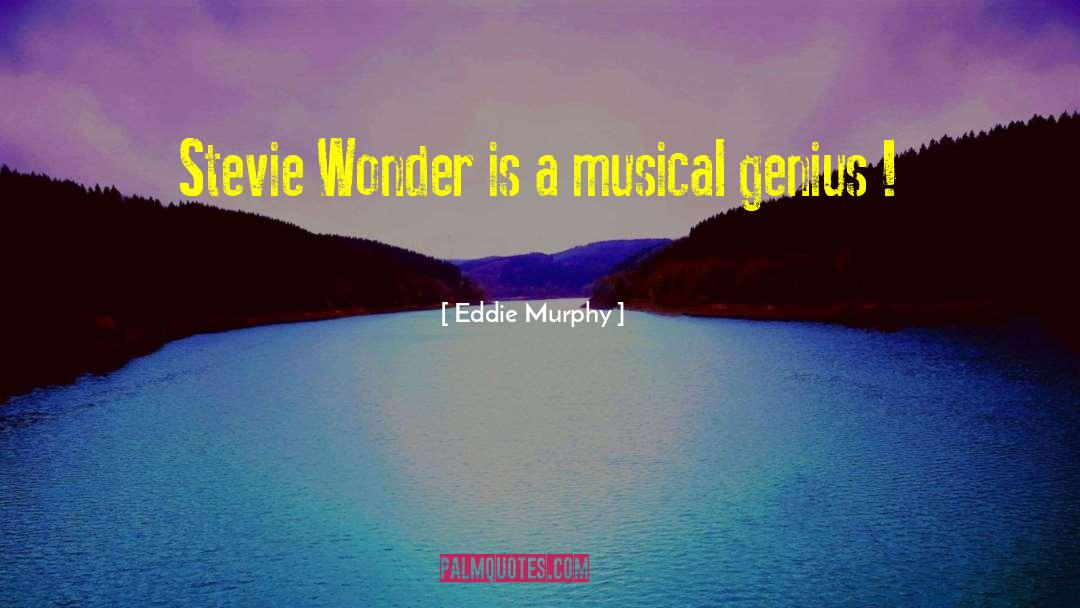 Eddie Murphy Quotes: Stevie Wonder is a musical