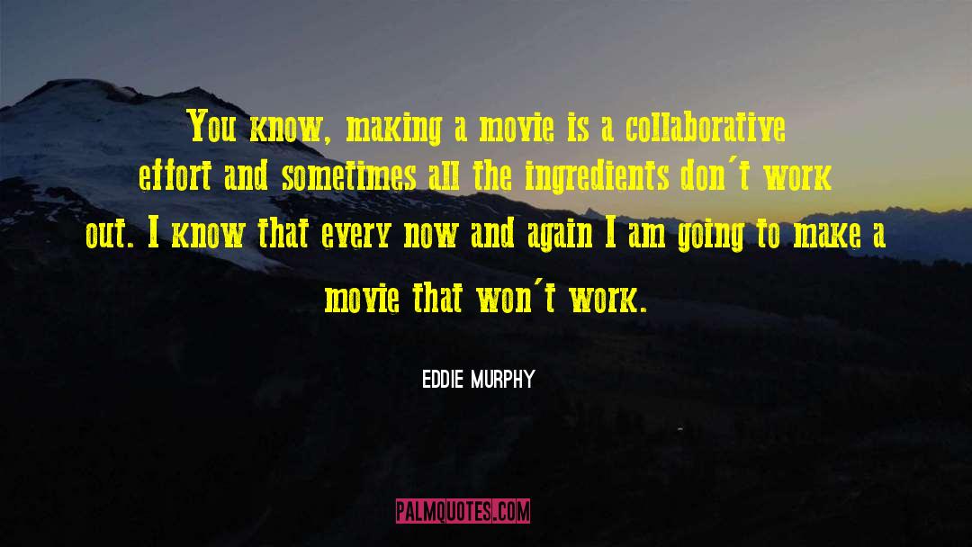 Eddie Murphy Quotes: You know, making a movie
