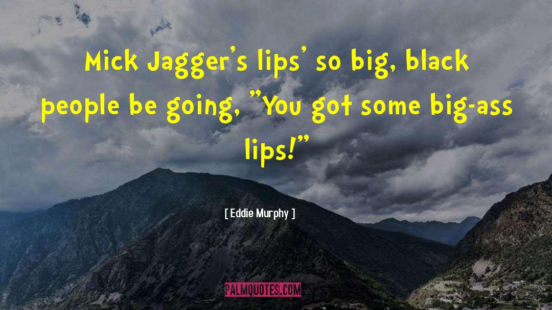 Eddie Murphy Quotes: Mick Jagger's lips' so big,