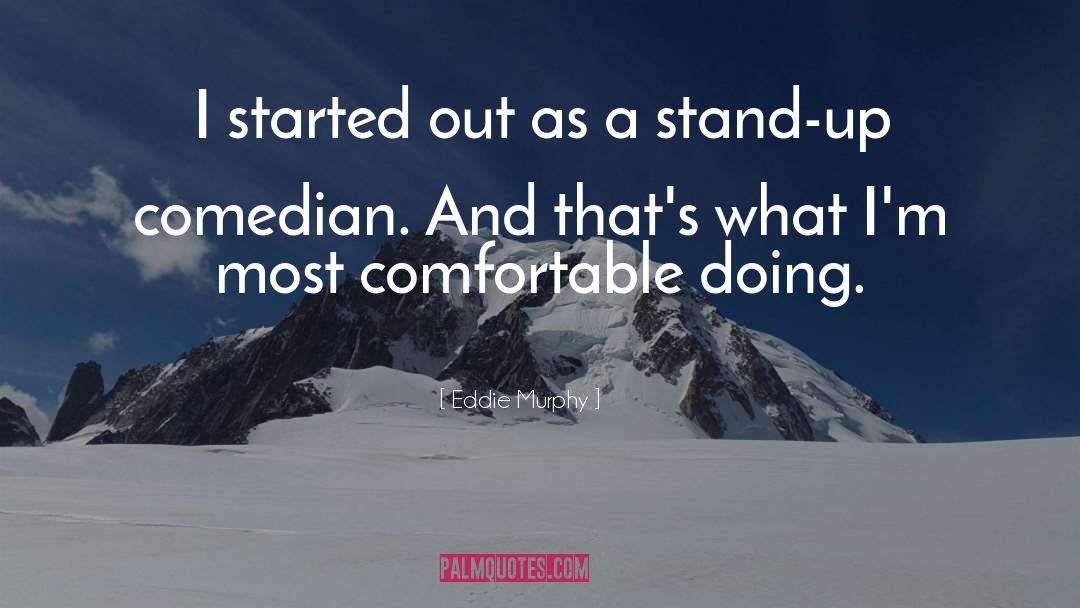 Eddie Murphy Quotes: I started out as a