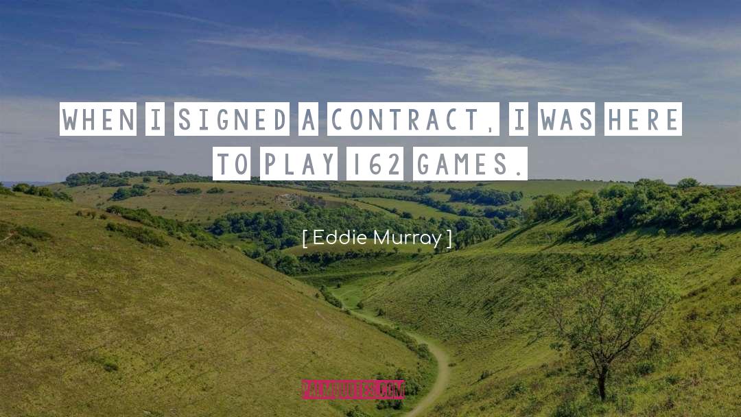 Eddie Murray Quotes: When I signed a contract,