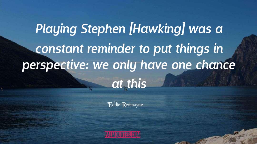 Eddie Redmayne Quotes: Playing Stephen [Hawking] was a