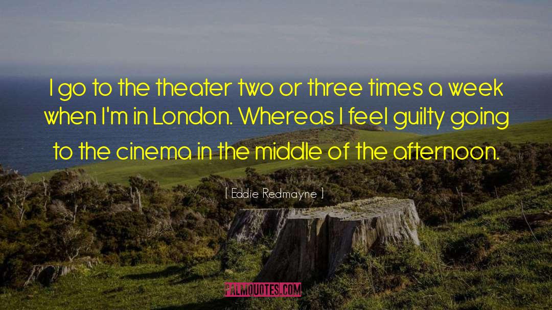 Eddie Redmayne Quotes: I go to the theater
