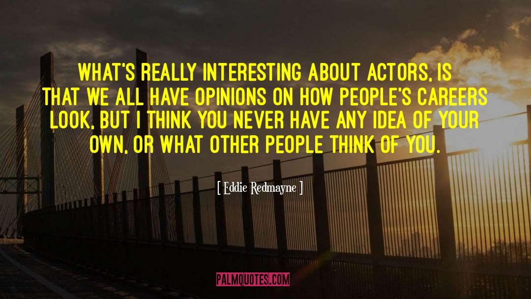 Eddie Redmayne Quotes: What's really interesting about actors,