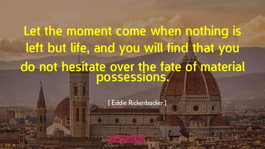 Eddie Rickenbacker Quotes: Let the moment come when