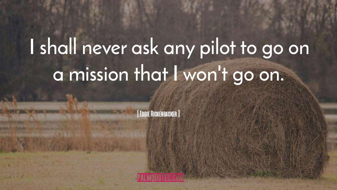 Eddie Rickenbacker Quotes: I shall never ask any