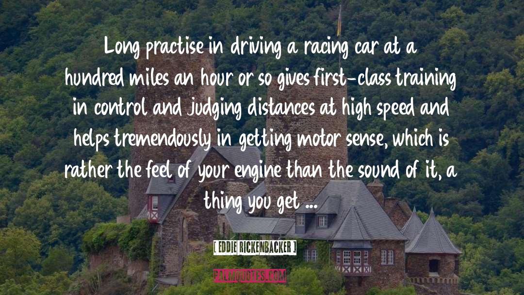 Eddie Rickenbacker Quotes: Long practise in driving a