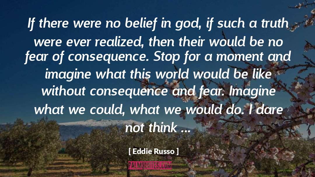 Eddie Russo Quotes: If there were no belief