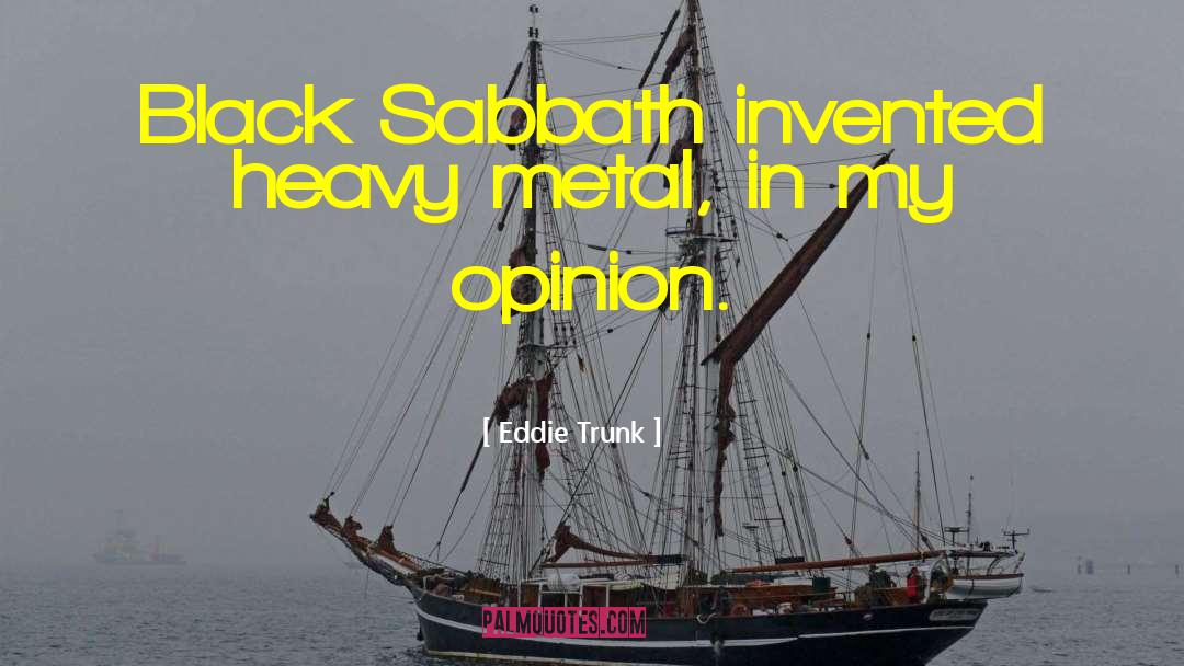 Eddie Trunk Quotes: Black Sabbath invented heavy metal,