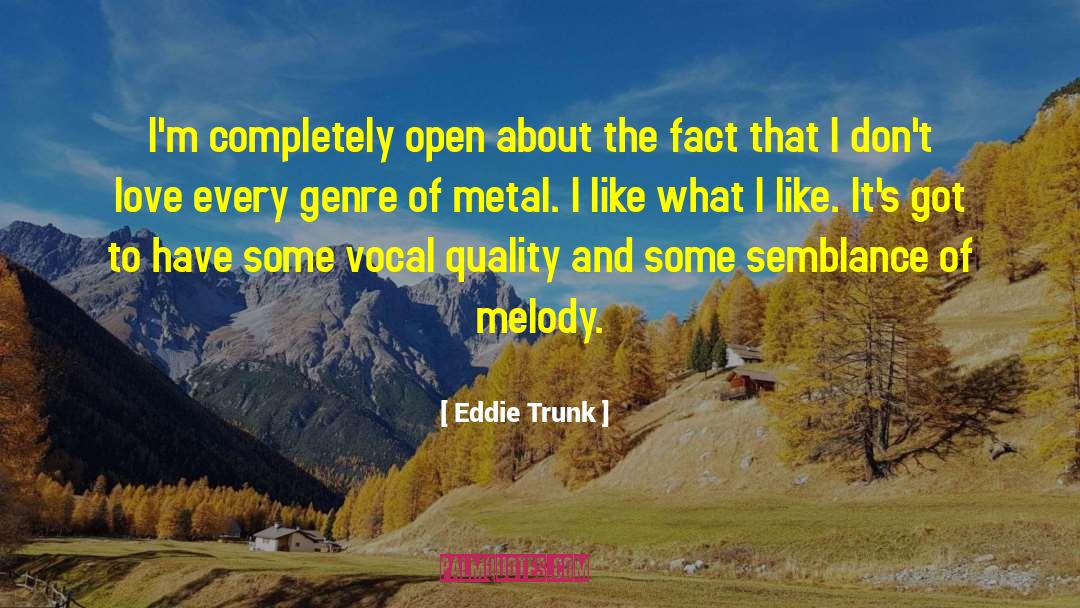 Eddie Trunk Quotes: I'm completely open about the