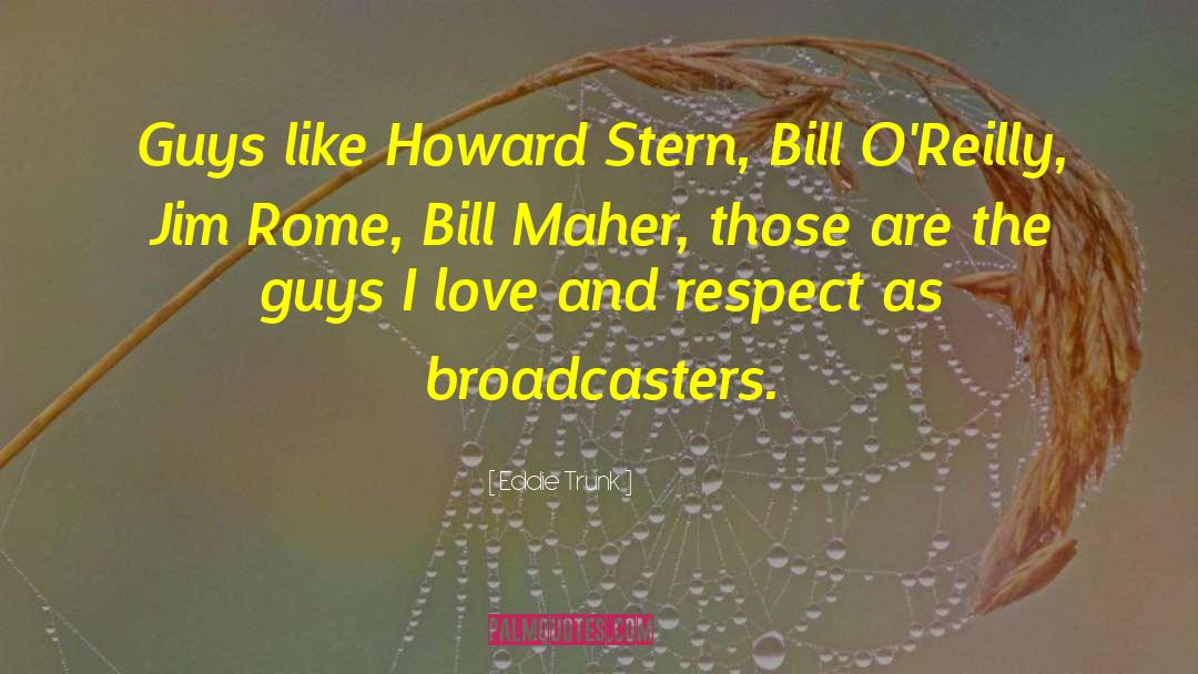 Eddie Trunk Quotes: Guys like Howard Stern, Bill