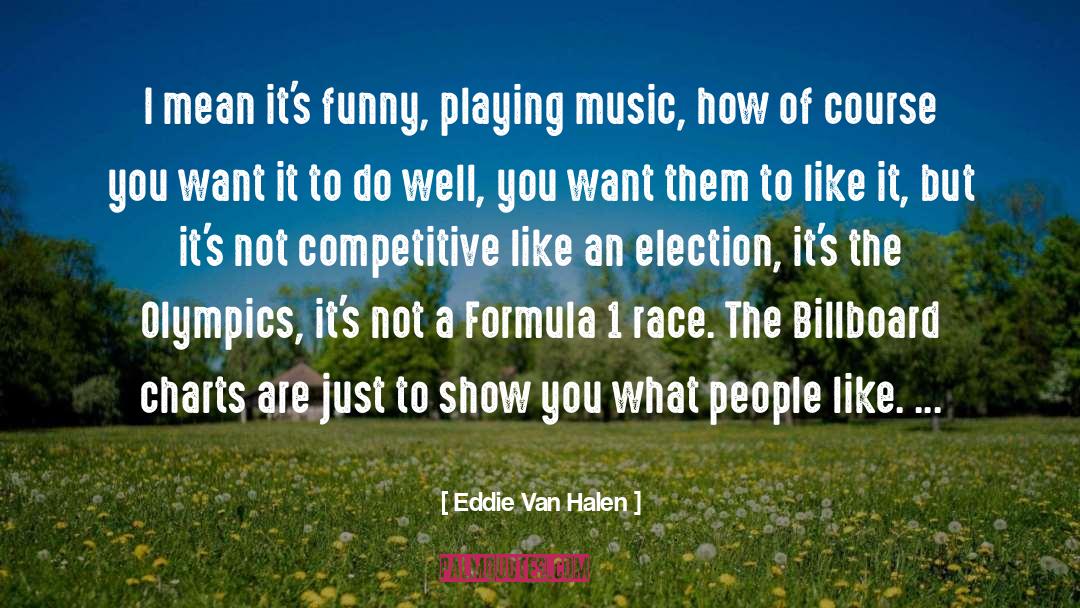 Eddie Van Halen Quotes: I mean it's funny, playing