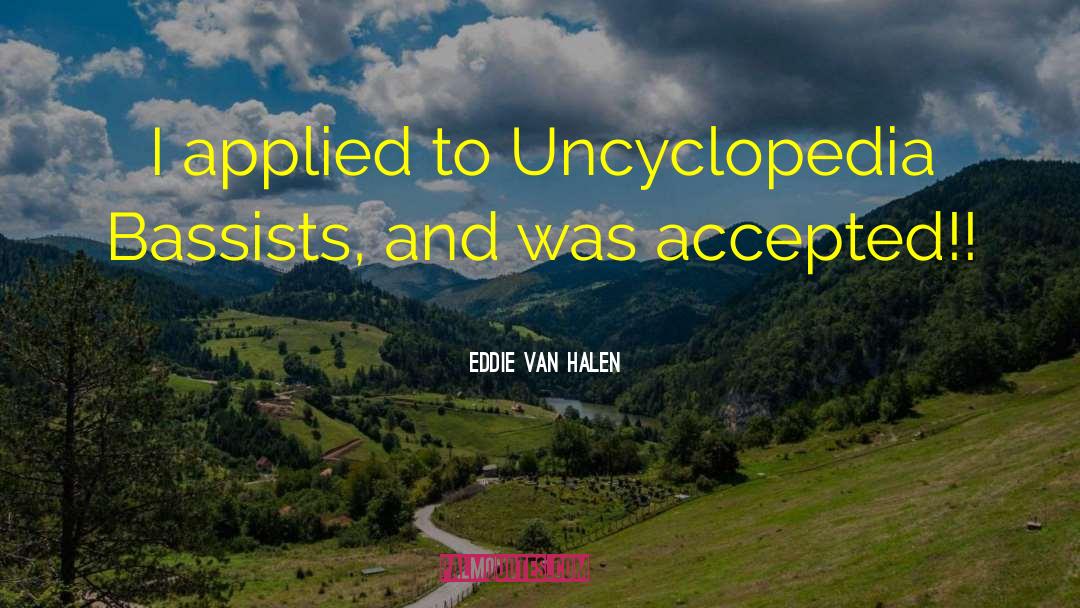 Eddie Van Halen Quotes: I applied to Uncyclopedia Bassists,