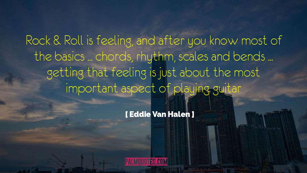 Eddie Van Halen Quotes: Rock & Roll is feeling,