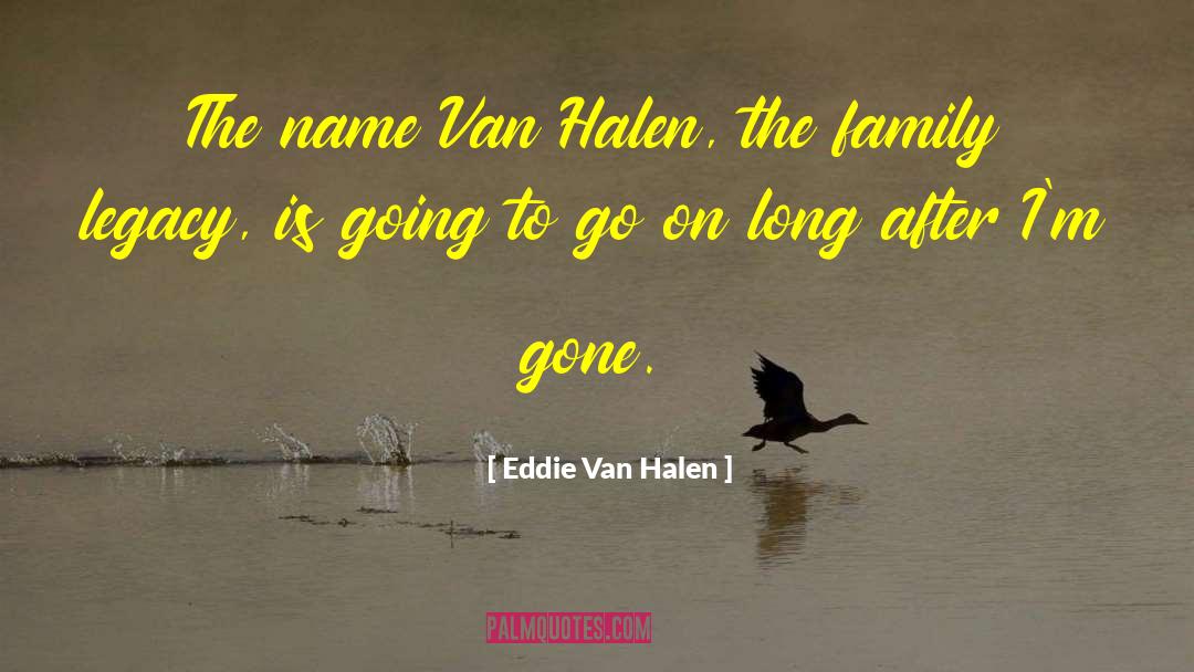 Eddie Van Halen Quotes: The name Van Halen, the