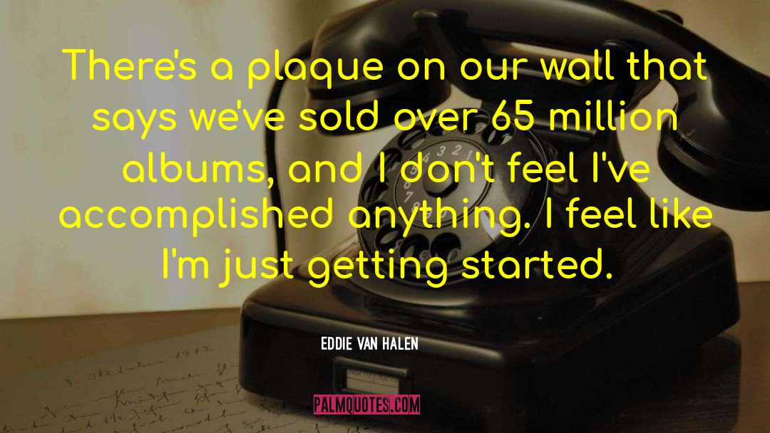 Eddie Van Halen Quotes: There's a plaque on our