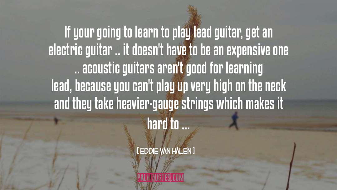 Eddie Van Halen Quotes: If your going to learn