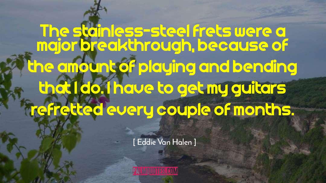 Eddie Van Halen Quotes: The stainless-steel frets were a