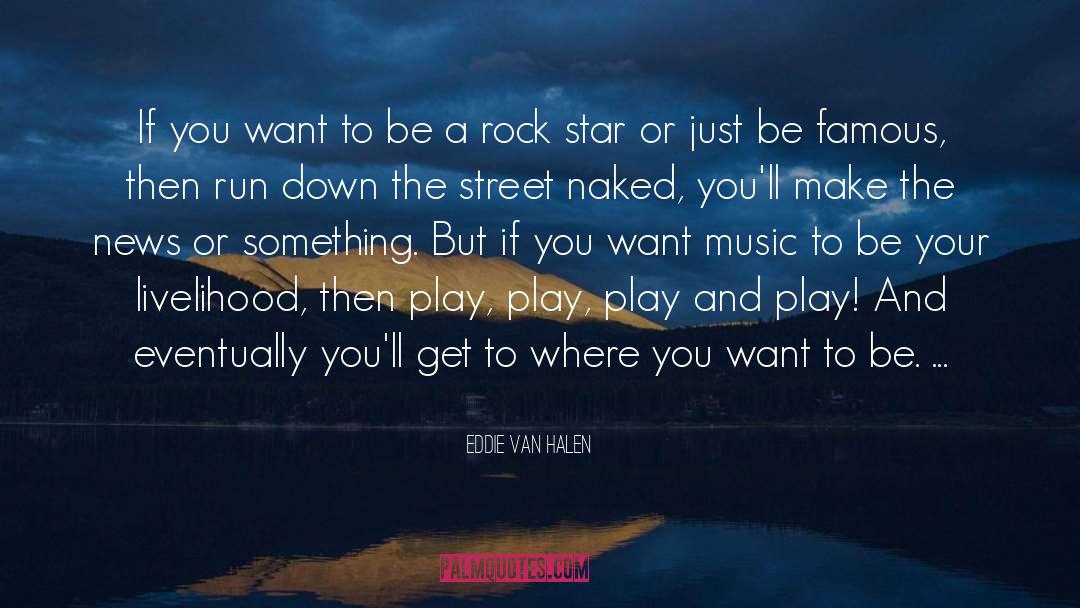 Eddie Van Halen Quotes: If you want to be