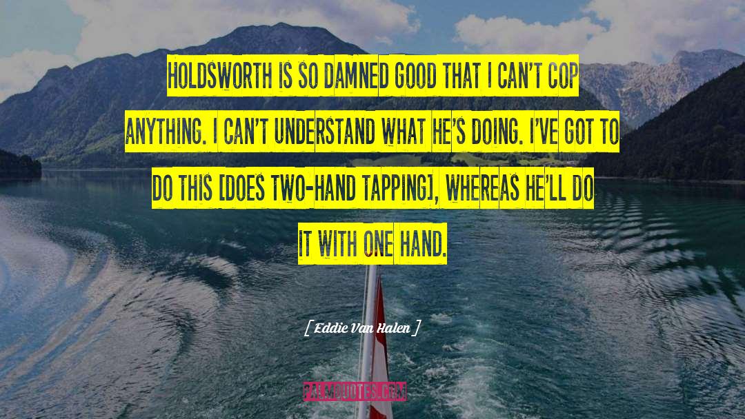 Eddie Van Halen Quotes: Holdsworth is so damned good