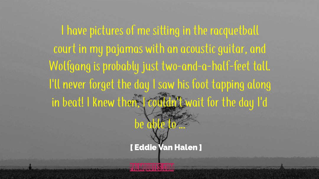 Eddie Van Halen Quotes: I have pictures of me