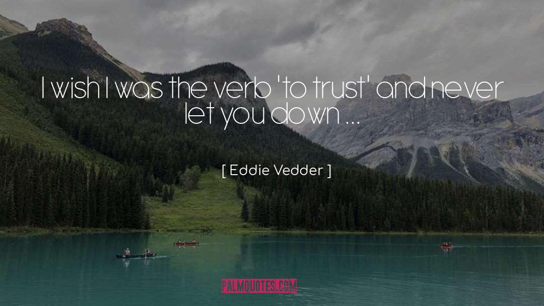 Eddie Vedder Quotes: I wish I was the