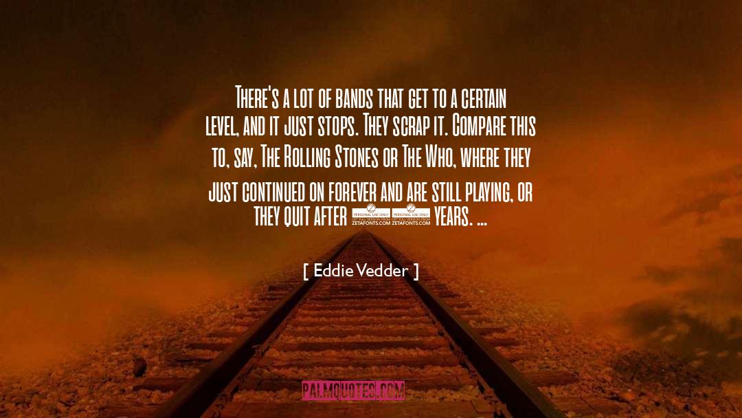 Eddie Vedder Quotes: There's a lot of bands