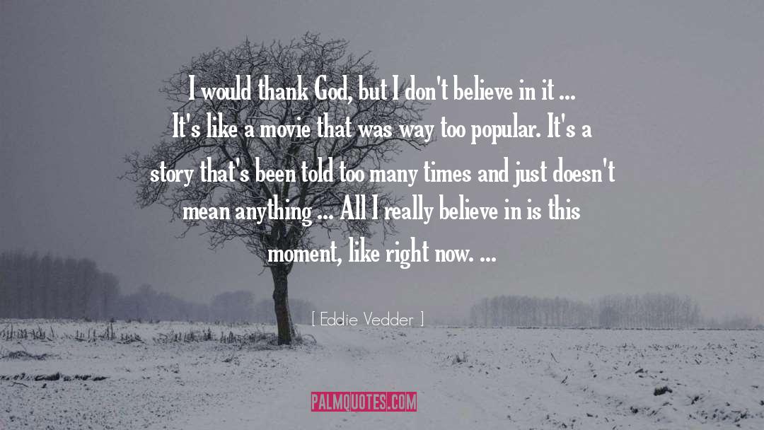 Eddie Vedder Quotes: I would thank God, but