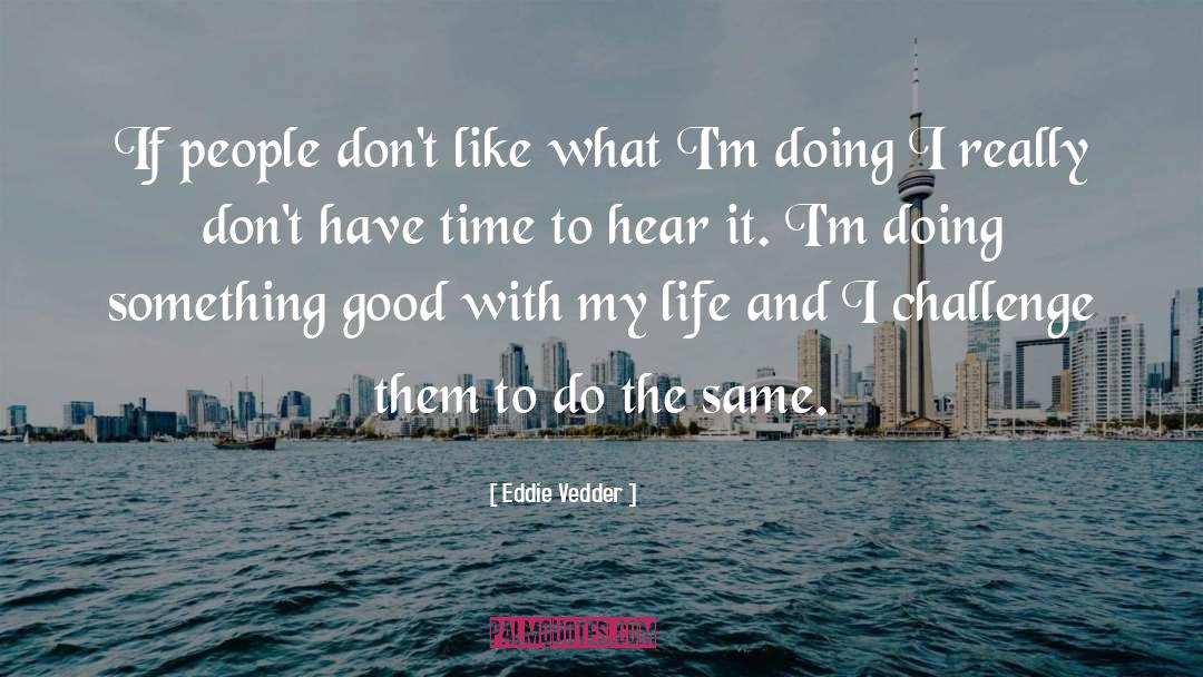 Eddie Vedder Quotes: If people don't like what