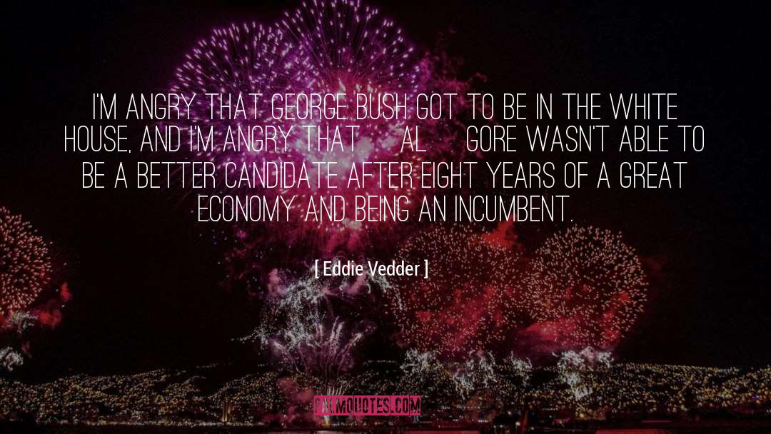 Eddie Vedder Quotes: I'm angry that George Bush