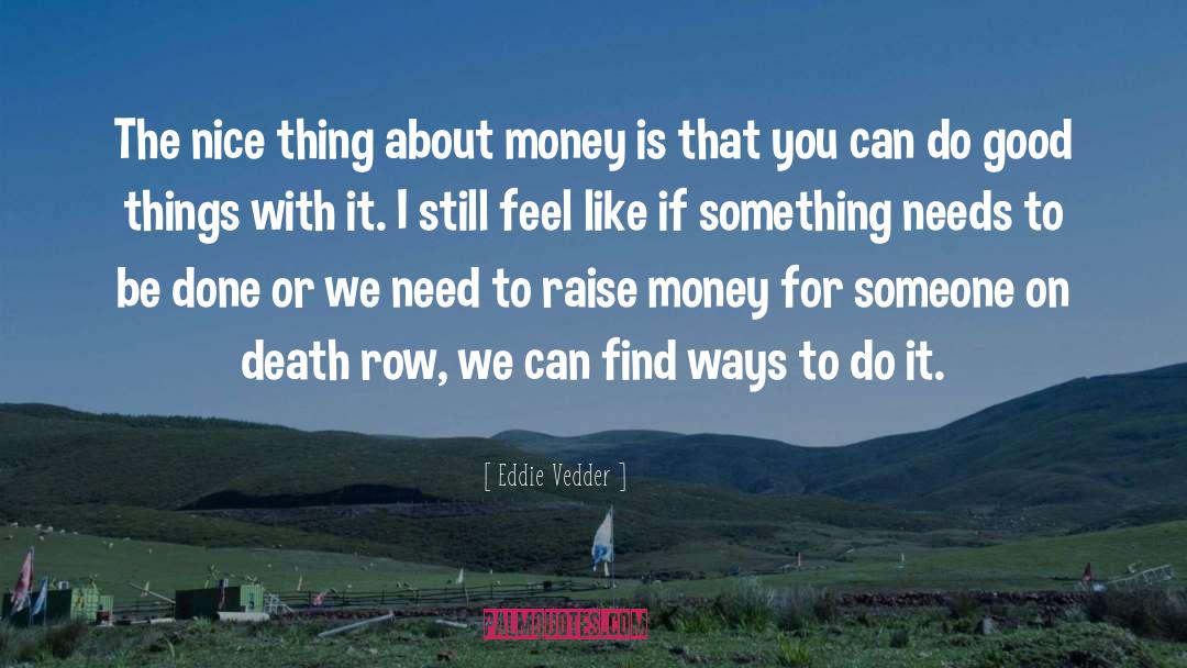 Eddie Vedder Quotes: The nice thing about money