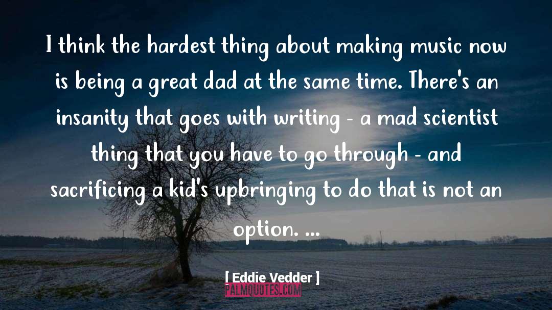 Eddie Vedder Quotes: I think the hardest thing