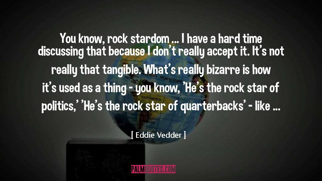 Eddie Vedder Quotes: You know, rock stardom ...