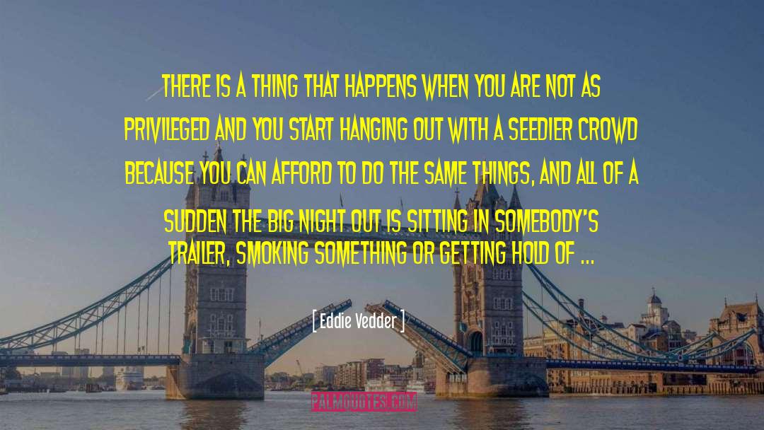 Eddie Vedder Quotes: There is a thing that