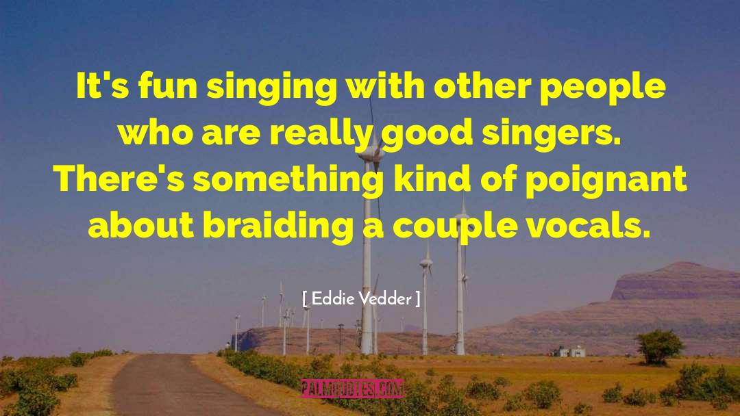 Eddie Vedder Quotes: It's fun singing with other