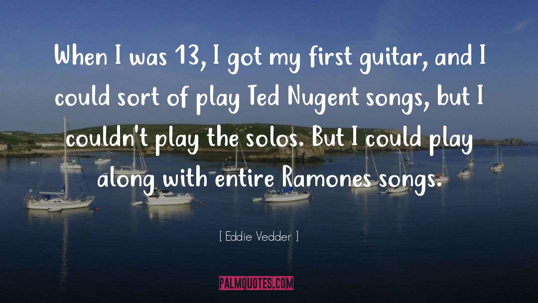 Eddie Vedder Quotes: When I was 13, I