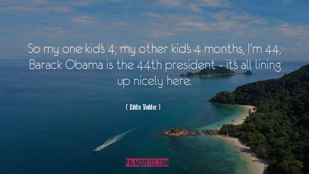 Eddie Vedder Quotes: So my one kid's 4,