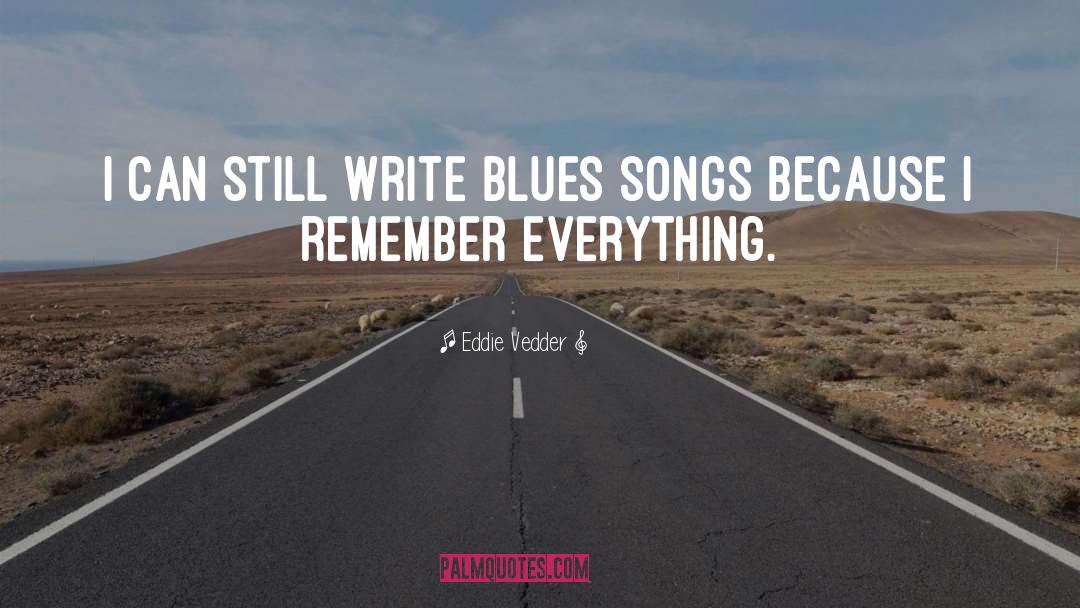 Eddie Vedder Quotes: I can still write blues